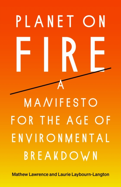 Planet on Fire : A Manifesto for the Age of Environmental Breakdown, EPUB eBook