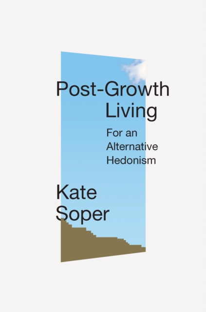 Post-Growth Living : For an Alternative Hedonism, EPUB eBook