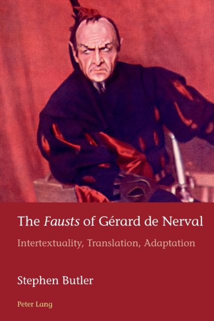 The "Fausts" of Gerard de Nerval : Intertextuality, Translation, Adaptation, Paperback / softback Book