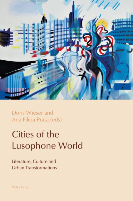 Cities of the Lusophone World : Literature, Culture and Urban Transformations, Paperback / softback Book