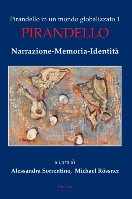 Pirandello in un mondo globalizzato 1 : Pirandello. Narrazione-Memoria-Identita, Paperback / softback Book