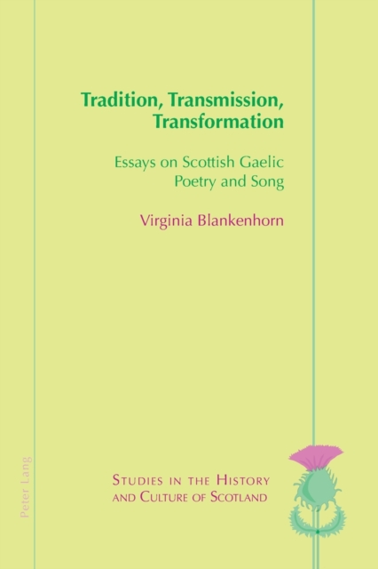 Tradition, Transmission, Transformation : Essays on Gaelic Poetry and Song, Paperback / softback Book