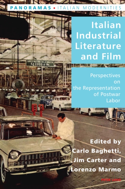 Italian Industrial Literature and Film : Perspectives on the Representation of Postwar Labor, Paperback / softback Book