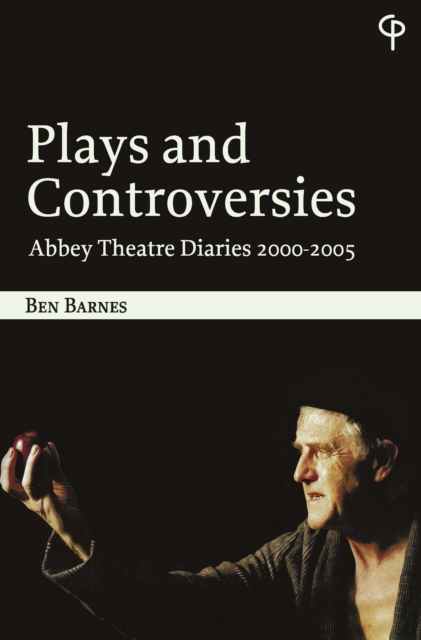 Plays and Controversies : Abbey Theatre Diaries 2000-2005, EPUB eBook