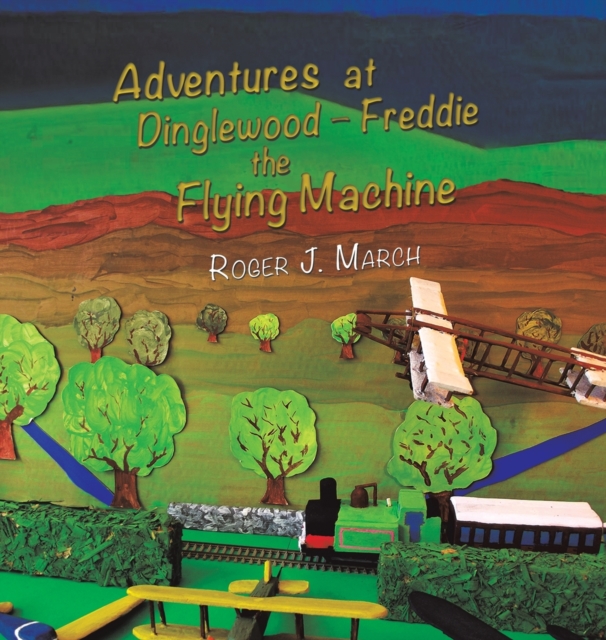 Adventures at Dinglewood - Freddie the Flying Machine, Hardback Book