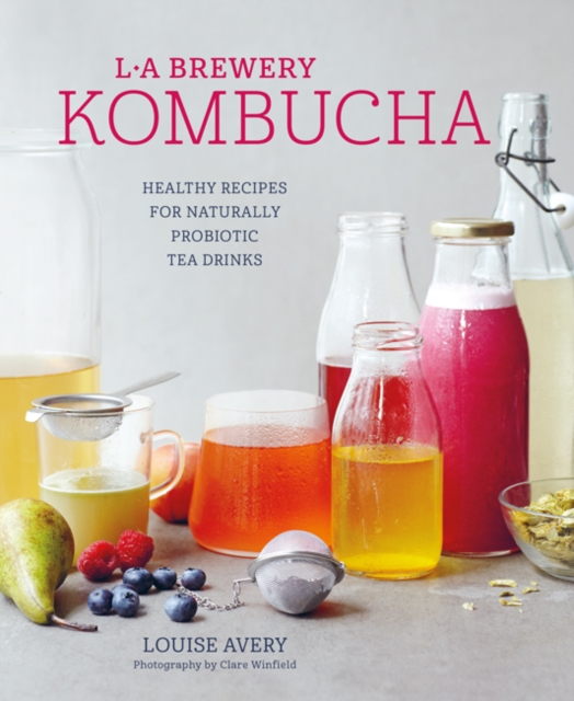 Kombucha : Healthy Recipes for Naturally Fermented Tea Drinks, Hardback Book