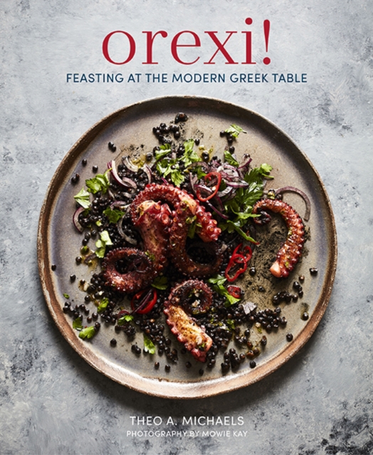 Orexi! : Feasting at the Modern Greek Table, Hardback Book