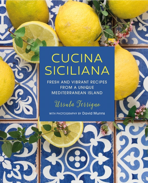 Cucina Siciliana : Fresh and Vibrant Recipes from a Unique Mediterranean Island, Hardback Book