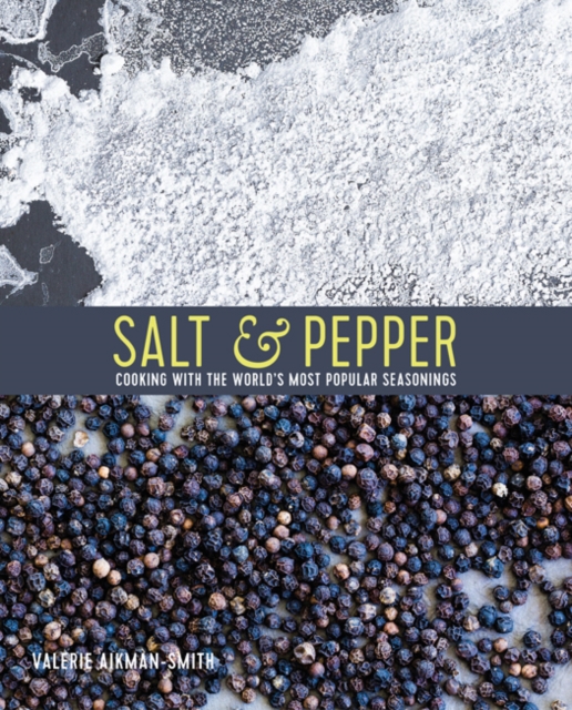 Salt & Pepper : Cooking with the World's Most Popular Seasonings, Hardback Book