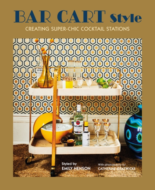 Bar Cart Style : Creating Super-Chic Cocktail Stations, Hardback Book