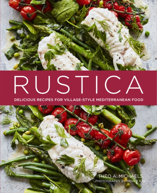 Rustica : Delicious Recipes for Village-Style Mediterranean Food, Hardback Book