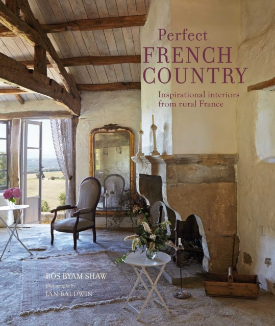 Perfect French Country : Inspirational Interiors from Rural France, Hardback Book