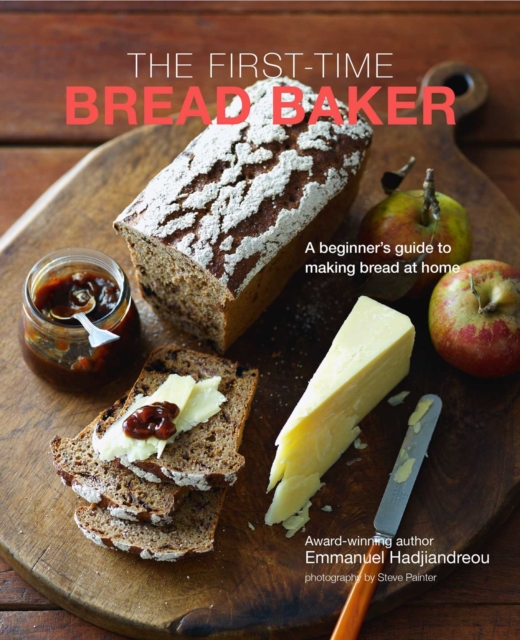 The First-time Bread Baker : A Beginner's Guide to Baking Bread at Home, Hardback Book