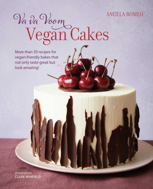 Va va Voom Vegan Cakes : More Than 50 Recipes for Vegan-Friendly Bakes That Not Only Taste Great but Look Amazing!, Hardback Book