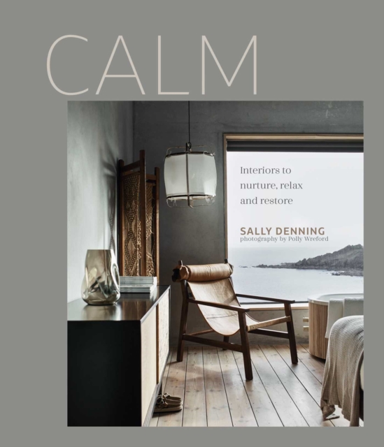 Calm : Interiors to Nurture, Relax and Restore, Hardback Book