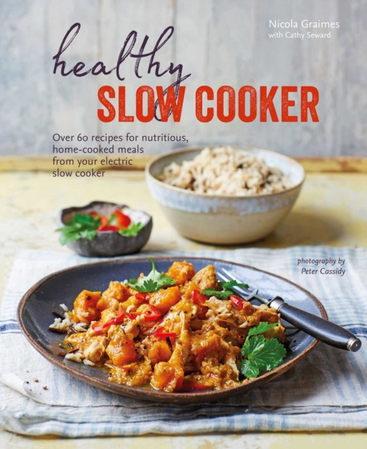 Healthy Slow Cooker : Over 60 recipes for nutritious, home-cooked meals from your electric slow cooker, Hardback Book