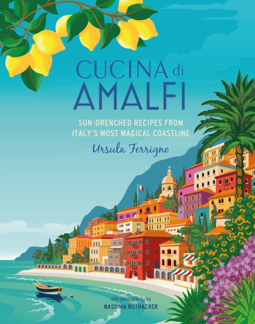 Cucina di Amalfi : Sun-Drenched Recipes from Southern Italy's Most Magical Coastline, Hardback Book