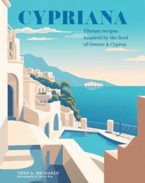 Cypriana : Vibrant Recipes Inspired by the Food of Greece & Cyprus, Hardback Book