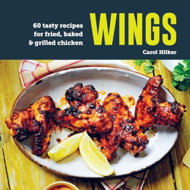 Wings : 60 tasty recipes for fried, baked & grilled chicken, Hardback Book