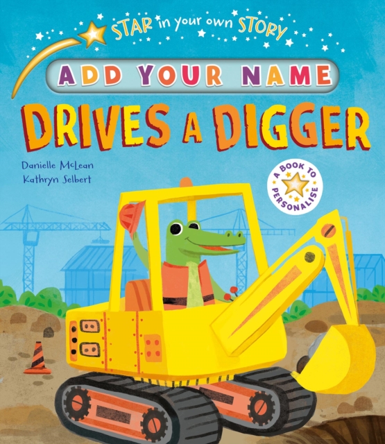 Star in Your Own Story: Drives a Digger, Hardback Book