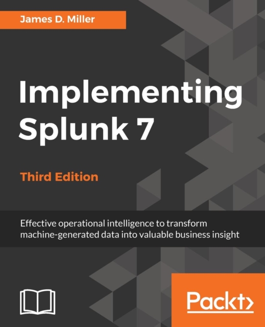 Implementing Splunk 7 - Third Edition, Electronic book text Book