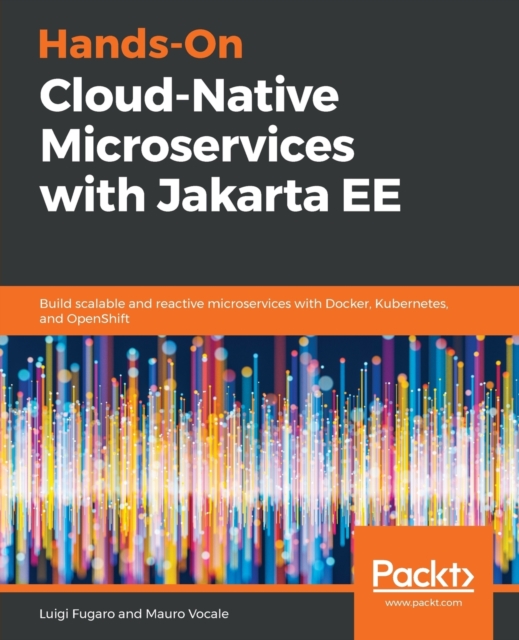 Hands-On Cloud-Native Microservices with Jakarta EE : Build scalable and reactive microservices with Docker, Kubernetes, and OpenShift, Paperback / softback Book