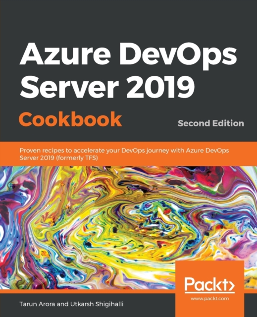Azure DevOps Server 2019 Cookbook : Proven recipes to accelerate your DevOps journey with Azure DevOps Server 2019 (formerly TFS), 2nd Edition, Paperback / softback Book