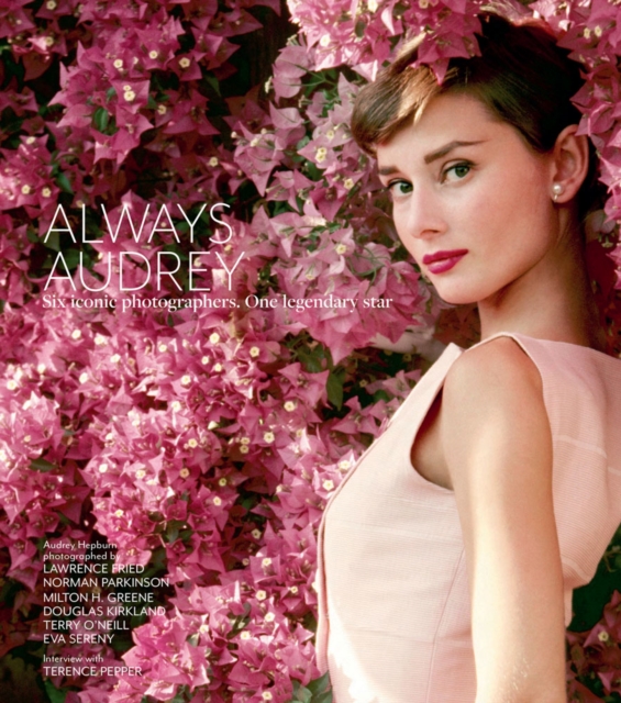 Always Audrey : Six Iconic Photographers. One Legendary Star., Hardback Book
