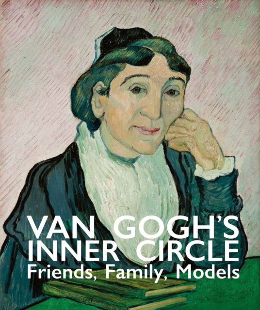Van Gogh's Inner Circle : Friends Family Models, Hardback Book
