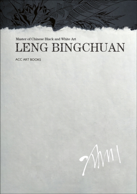 Leng Bingchuan : Master of Chinese Black and White Art, Hardback Book