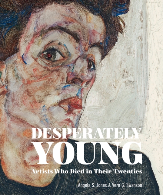 Desperately Young : Artists Who Died in Their Twenties, Hardback Book