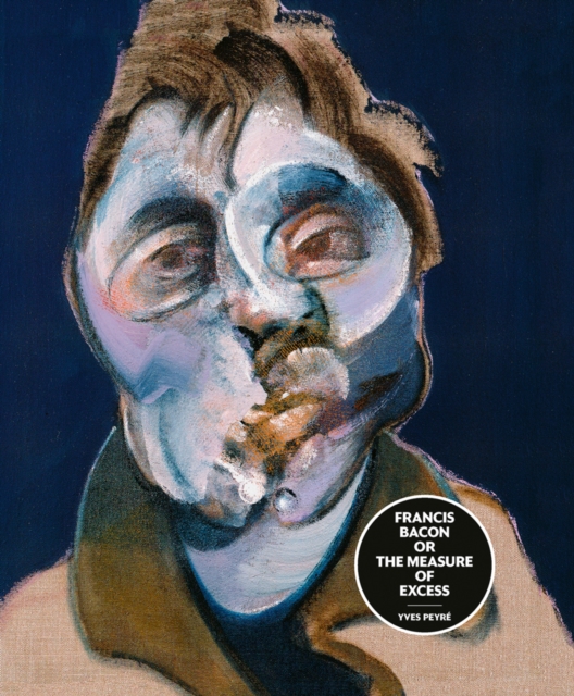 Francis Bacon or the Measure of Excess, Hardback Book