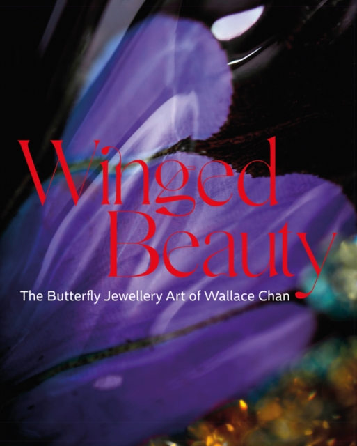 Winged Beauty : The Butterfly Jewellery Art of Wallace Chan, Hardback Book