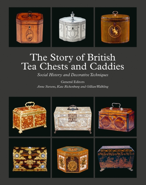 The Story of British Tea Chests and Caddies : Social History and Decorative Techniques, Hardback Book