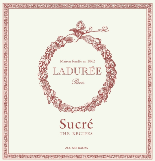 Laduree Sucre : The Recipes, Hardback Book