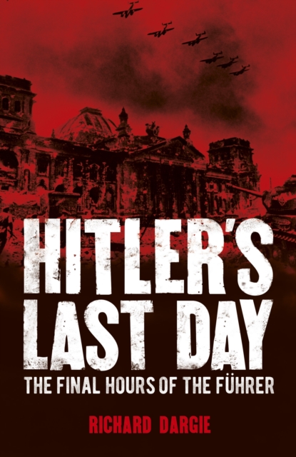 Hitler's Last Day : The Final Hours of the Fuhrer, Paperback / softback Book