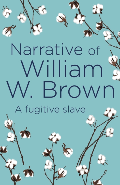 Narrative of William W. Brown : A Fugitive Slave, Paperback / softback Book