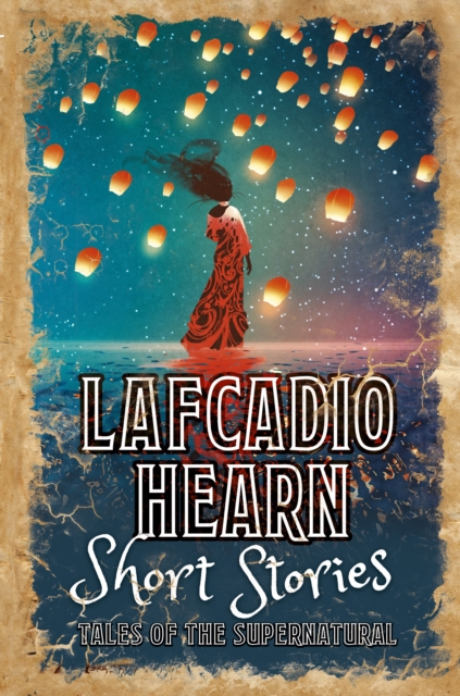 Lafcadio Hearn Short Stories : Tales of the Supernatural, Hardback Book
