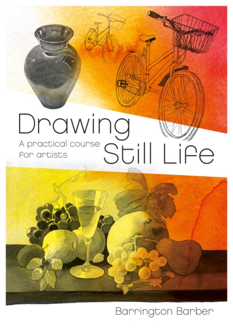 Drawing Still Life : A Practical Course for Artists, EPUB eBook