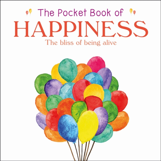 The Pocket Book of Happiness : The Bliss of Being Alive, Paperback / softback Book