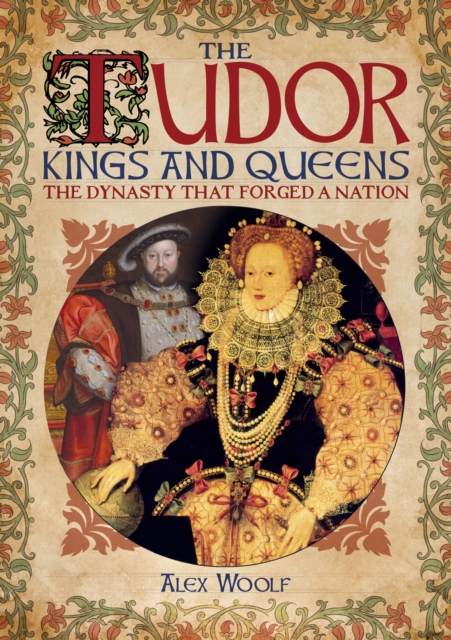 The Tudor Kings and Queens : The Dynasty that Forged a Nation, Paperback / softback Book