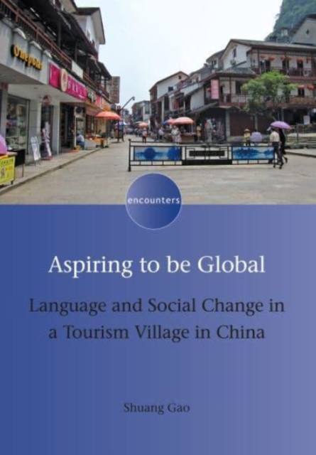 Aspiring to be Global : Language and Social Change in a Tourism Village in China, Paperback / softback Book
