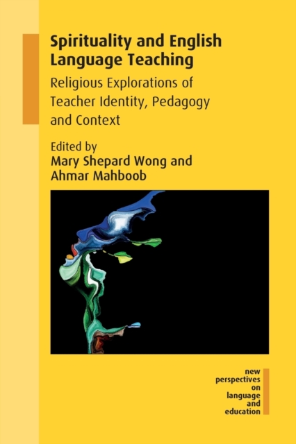 Spirituality and English Language Teaching : Religious Explorations of Teacher Identity, Pedagogy and Context, Paperback / softback Book