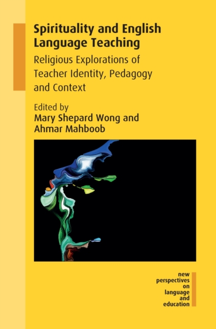 Spirituality and English Language Teaching : Religious Explorations of Teacher Identity, Pedagogy and Context, PDF eBook