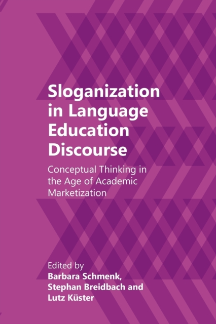 Sloganization in Language Education Discourse : Conceptual Thinking in the Age of Academic Marketization, Paperback / softback Book