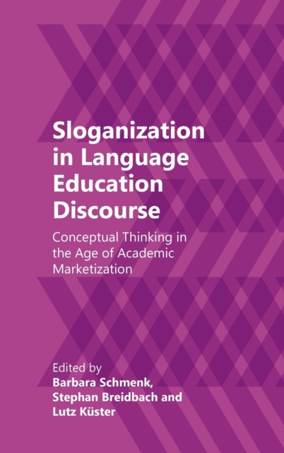 Sloganization in Language Education Discourse : Conceptual Thinking in the Age of Academic Marketization, Hardback Book