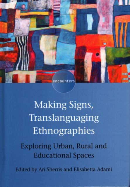 Making Signs, Translanguaging Ethnographies : Exploring Urban, Rural and Educational Spaces, Hardback Book