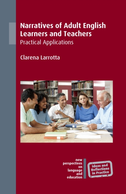 Narratives of Adult English Learners and Teachers : Practical Applications, EPUB eBook