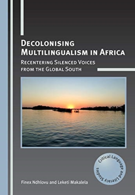 Decolonising Multilingualism in Africa : Recentering Silenced Voices from the Global South, Hardback Book