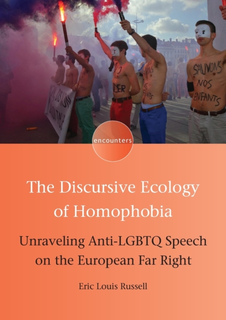The Discursive Ecology of Homophobia : Unraveling Anti-LGBTQ Speech on the European Far Right, Paperback / softback Book